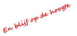 En blijf op de hoogte